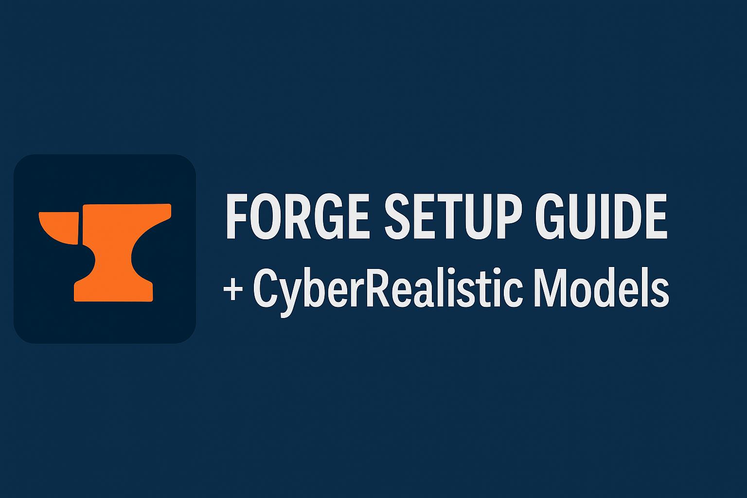 🚀 Forge Setup Guide + CyberRealistic models (Windows)